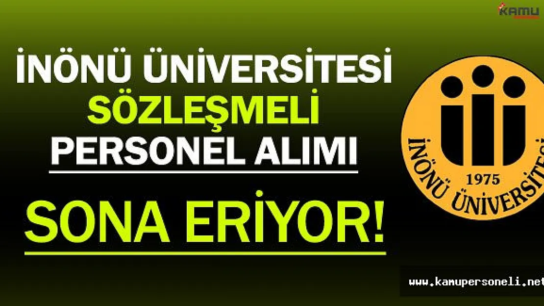 İnönü Üniversitesi Sözleşmeli Personel Alım Süreci Sona Eriyor !