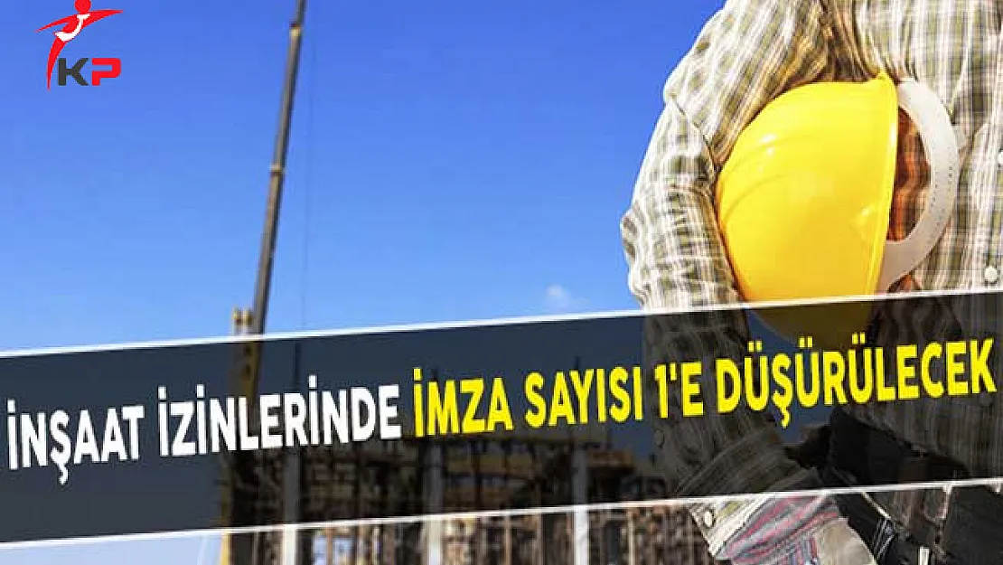 İnşaat İzinlerinde İmza Sayısı 1'e Düşürülecek