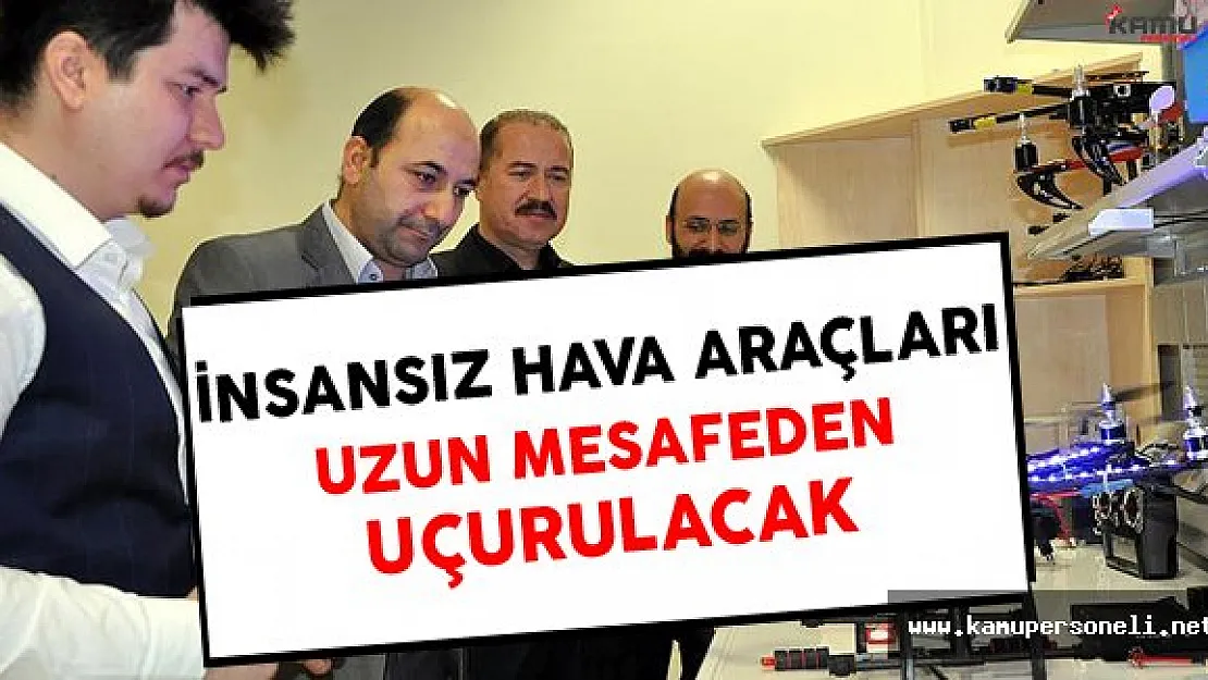 İnsansız Hava Araçlarını Uzun Mesafeden Uçurmak İçin Çalışmalar Başladı