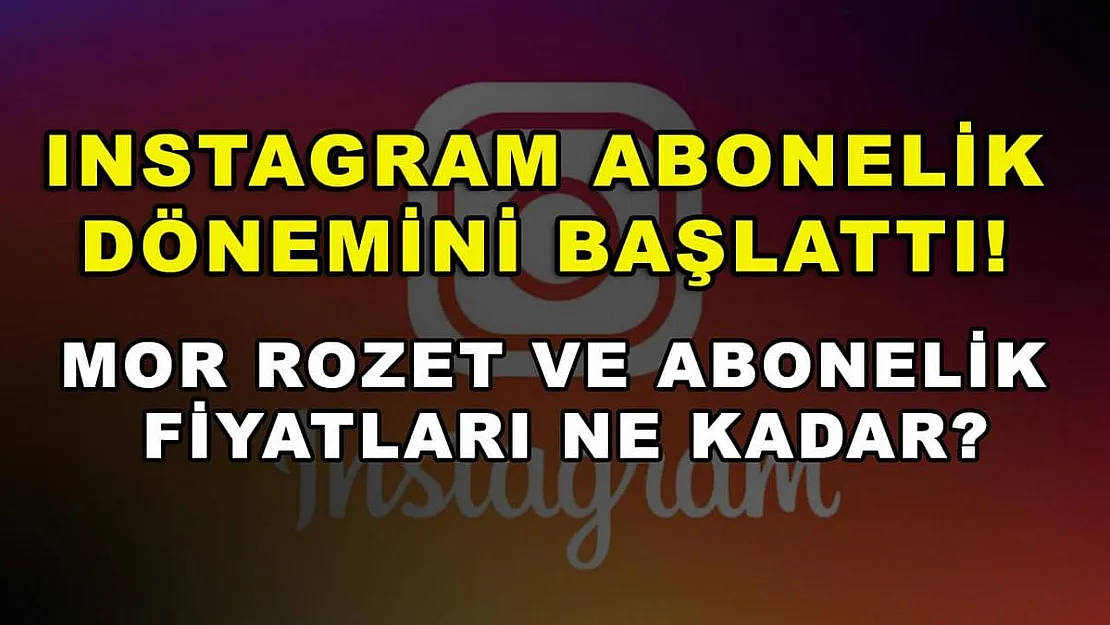 Instagram abonelik dönemini başlattı! Mor rozet ve abonelik fiyatları ne kadar?