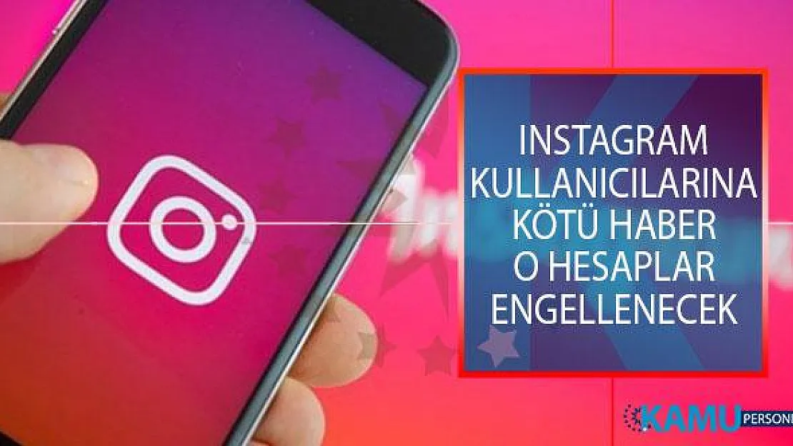 Instagram Kullanıcılarına Kötü Haber! O Hesaplar Engellenecek