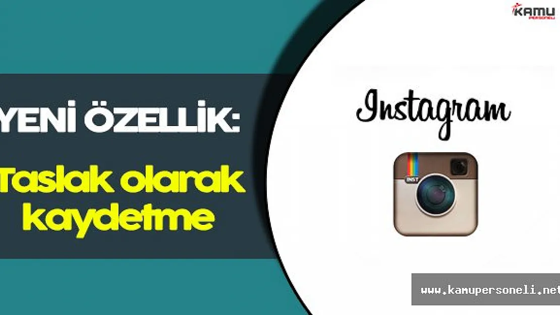 Instagram " Taslak olarak kaydetme " Özelliğini Kullanıma Sundu
