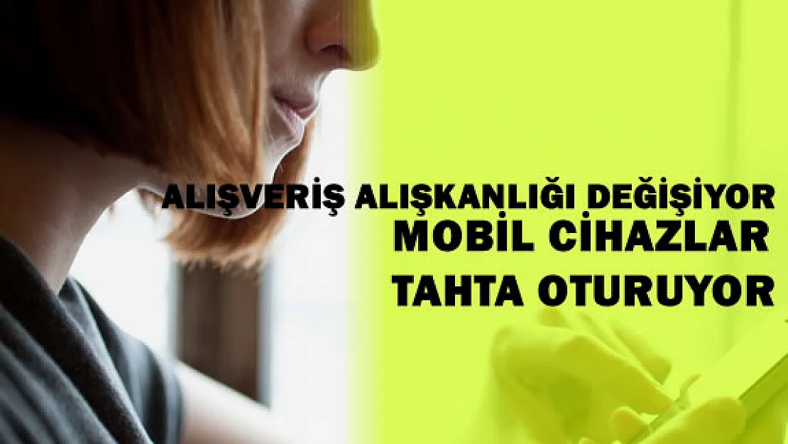 İnternet Alışverişlerinde Mobil Cihazların Önemi Artıyor