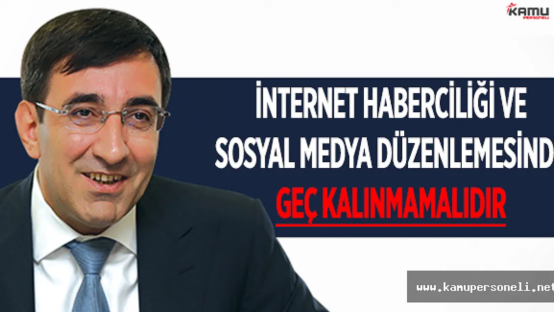 İnternet haberciliği ve sosyal medya düzenlemesinde geç kalınmamalıdır