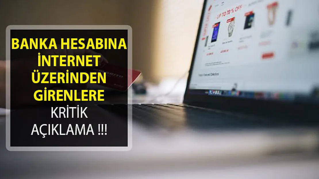 İnternet Üzerinden Banka Hesabına Girenlere Kritik Açıklama!