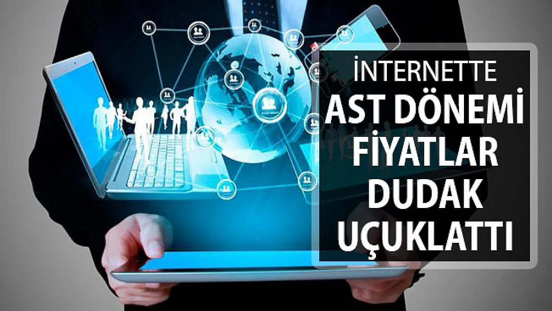 İnternette AST Dönemi Başlıyor ! Fiyatlar Dudak Uçuklattı