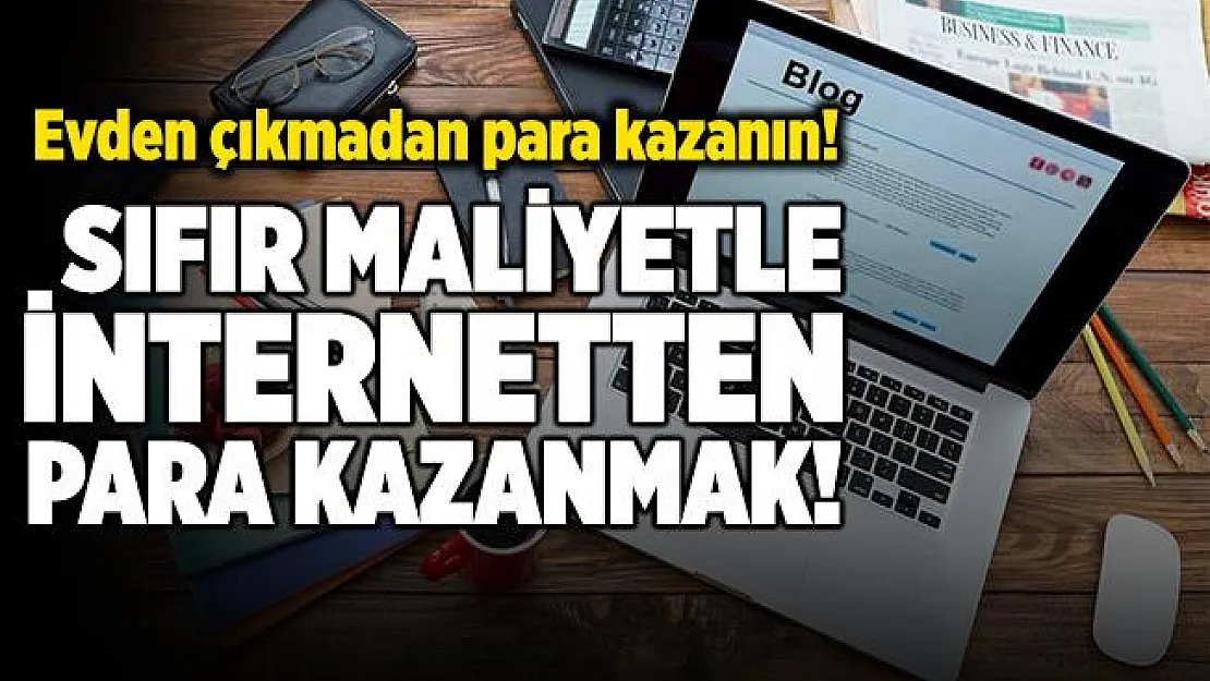 İnternetten para kazanma yolları! Sıfır maliyetle internetten para kazanma!