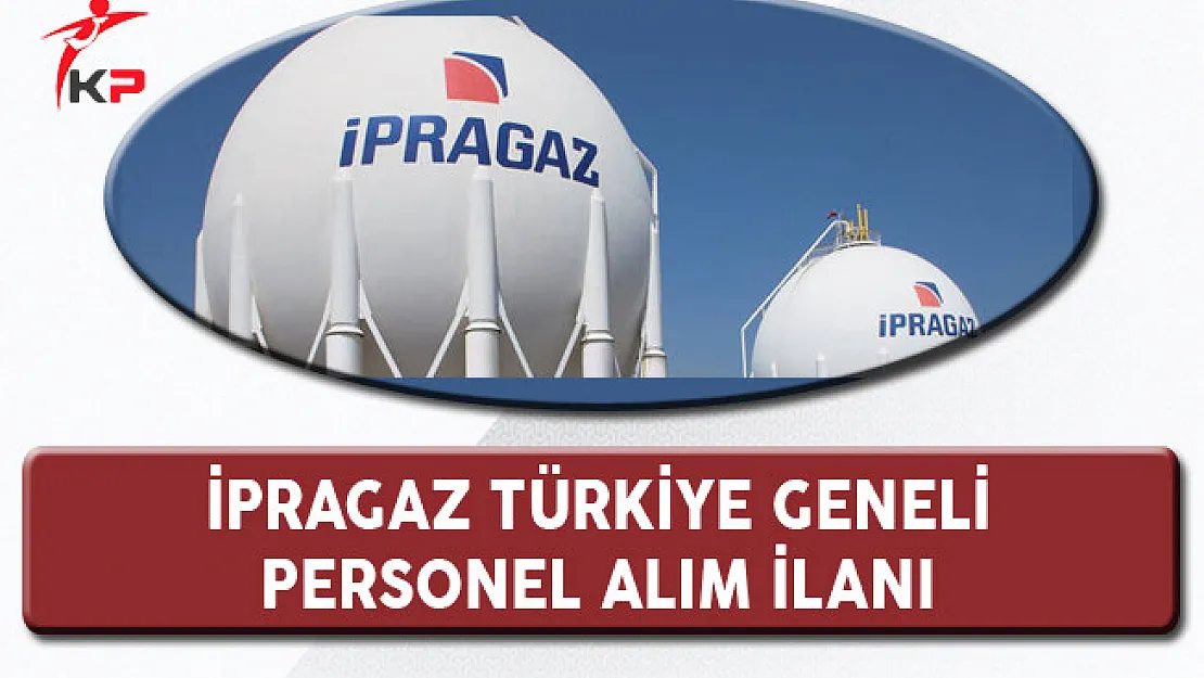 İpragaz Türkiye Geneli Personel Alım İlanı