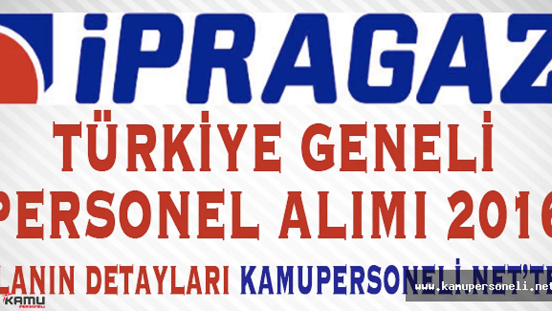 İpragaz Türkiye Geneli Personel Alımı 2016