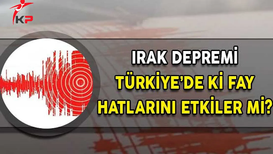 Irak Depremi Türkiye'de Yer Alan Fay Hatlarını Etkiler Mi?