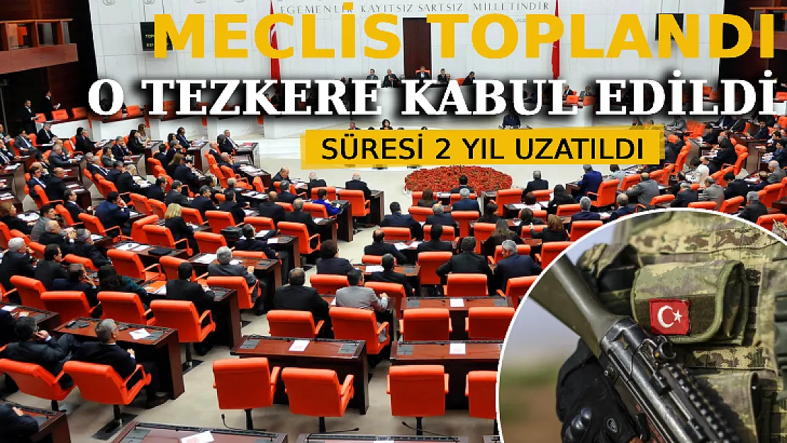 Irak- Suriye Tezkeresi TBMM'den Geçti: Operasyon Süresi 2 Yıl Uzatıldı