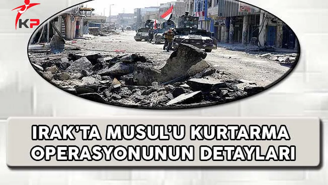 Irak'ta Musul'u Kurtarma Operasyonunun Detayları