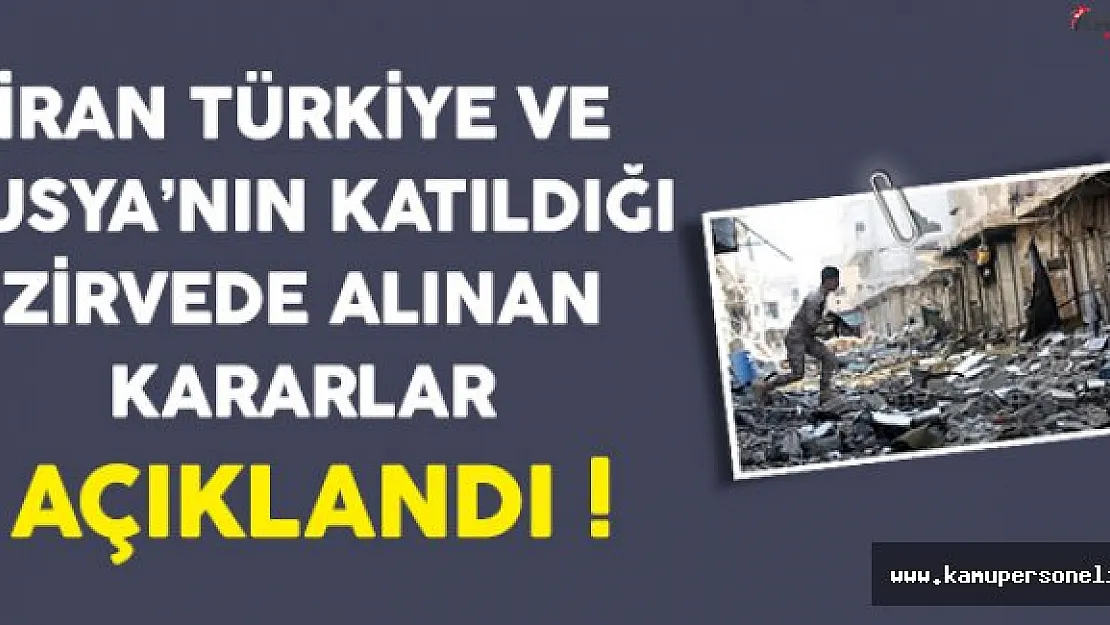 İran, Türkiye ve Rusya'nın Katıldığı Zirve Sona Erdi (Alınan Kararlar Açıklandı)