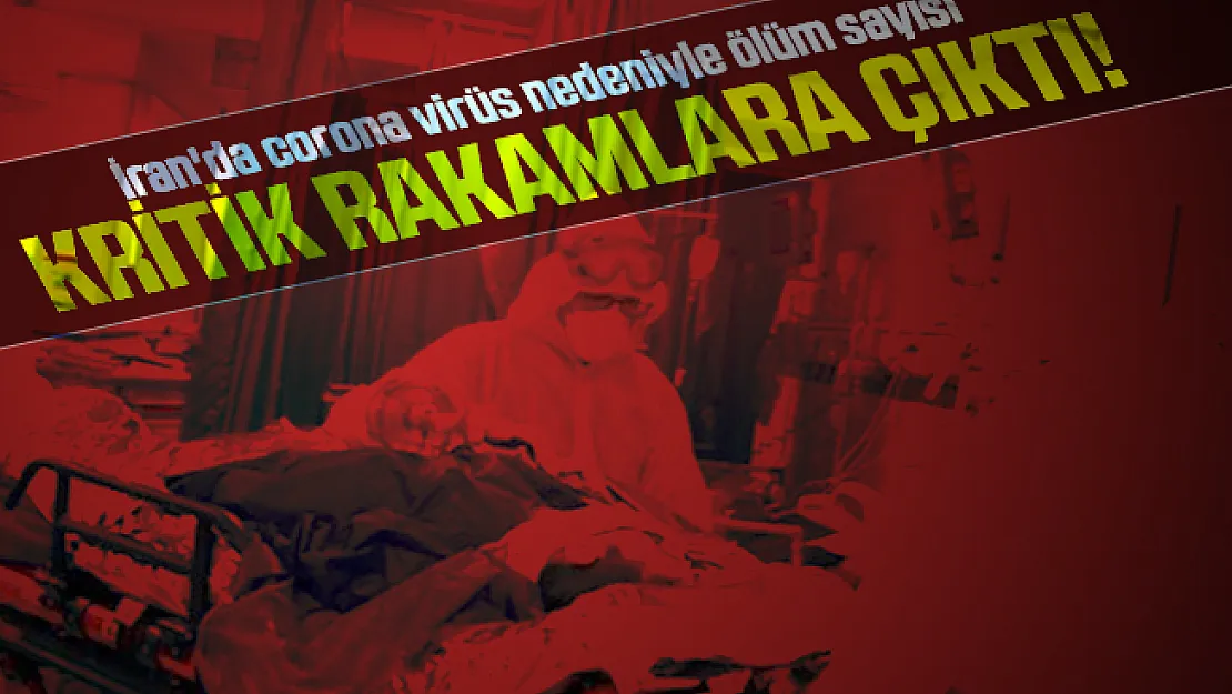 İran'da corona virüs nedeniyle ölüm sayısı kritik rakamlara çıktı!