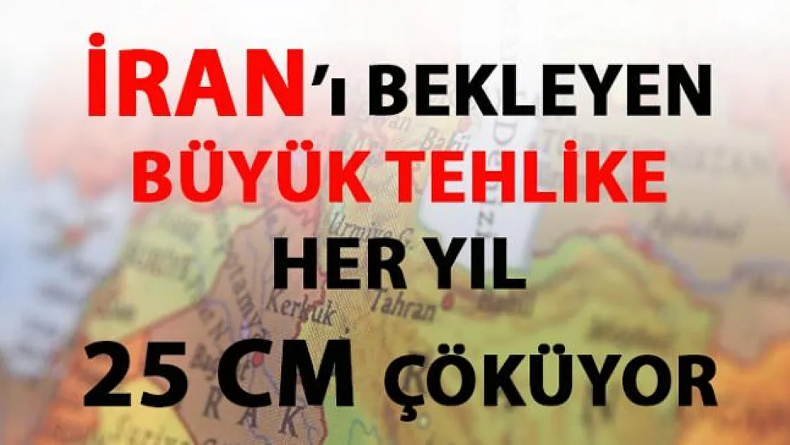 İran'ı bekleyen büyük tehlike- Her yıl 25 cm çöküyor!