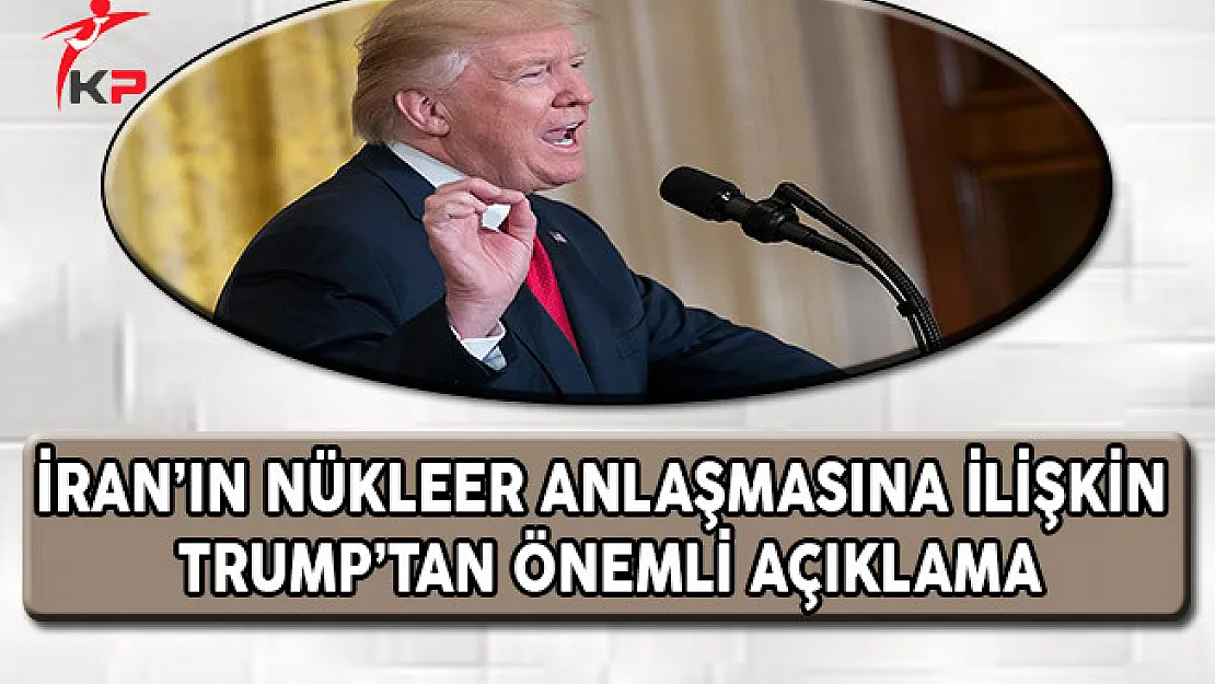 İran'ın Nükleer Anlaşmasına İlişkin ABD Başkanı Trump'tan Önemli Açıklama