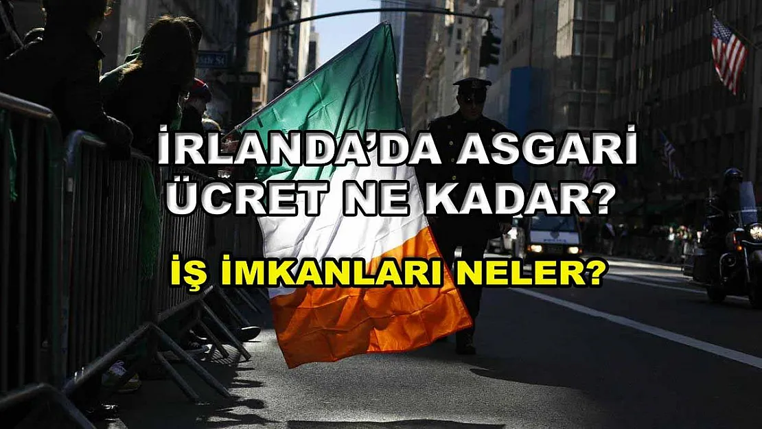 İrlanda'da Asgari Ücret Ne Kadar? İş İmkanları Neler?