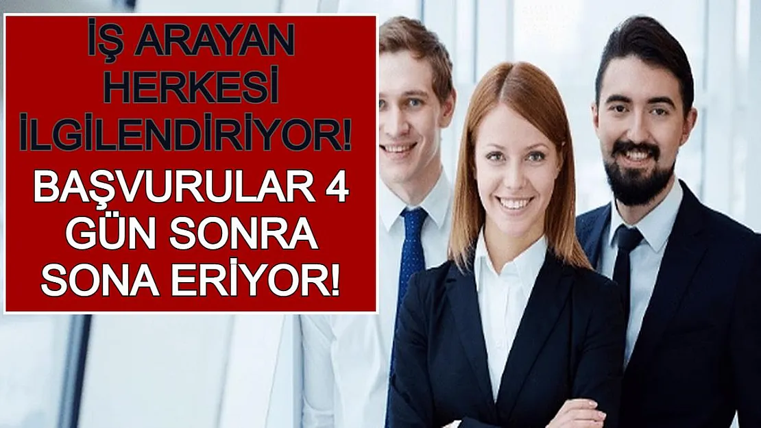 İş Arayan Herkesi İlgilendiriyor! Başvurular 4 Gün Sonra Sona Eriyor!