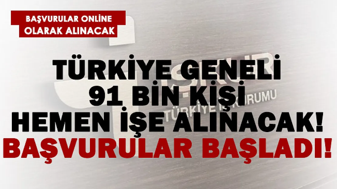 İş arayanlar hemen başvurabilir! 91 bin işi hemen işe başlatılacak! Başvurular başladı!