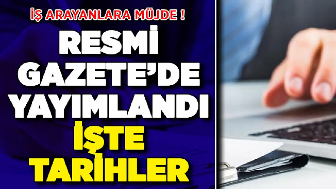 İş Arayanlara Müjde ! Resmi Gazete'de Yayımlandı