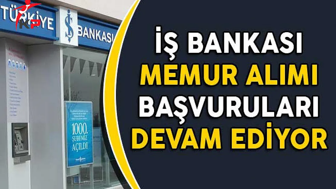 İş Bankası 2 Farklı Memur Alım İlanına Başvurular Devam Ediyor