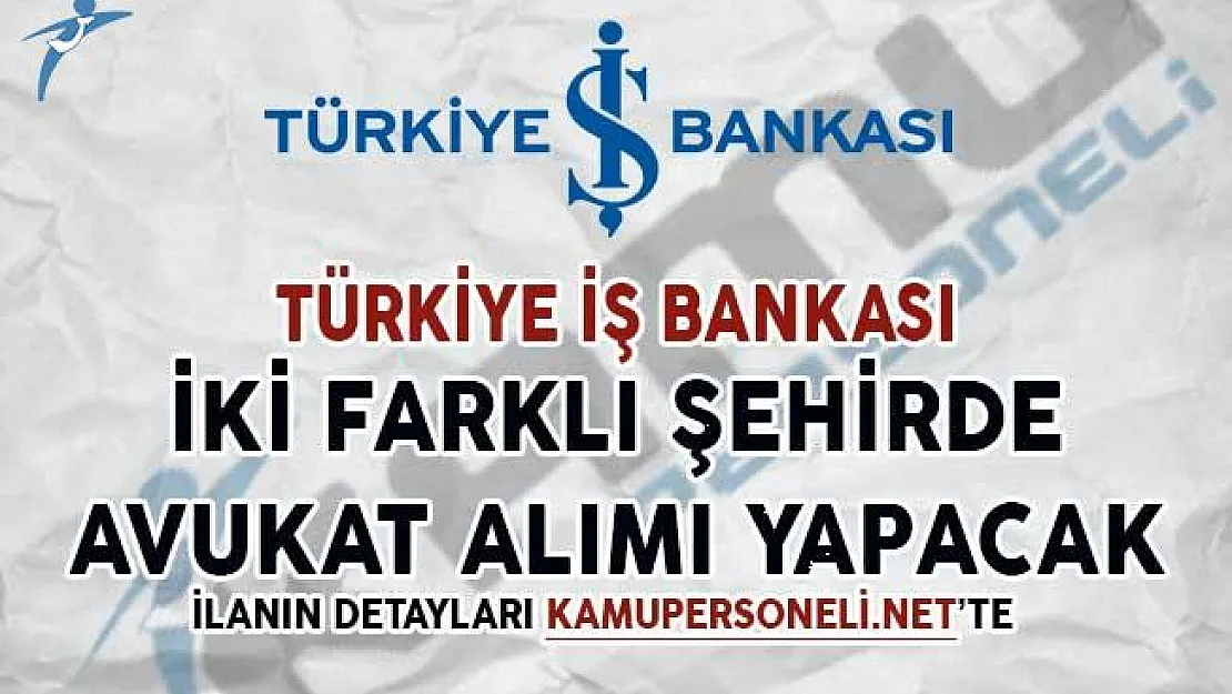 İş Bankası Avukat Alım İlanı Yayımladı