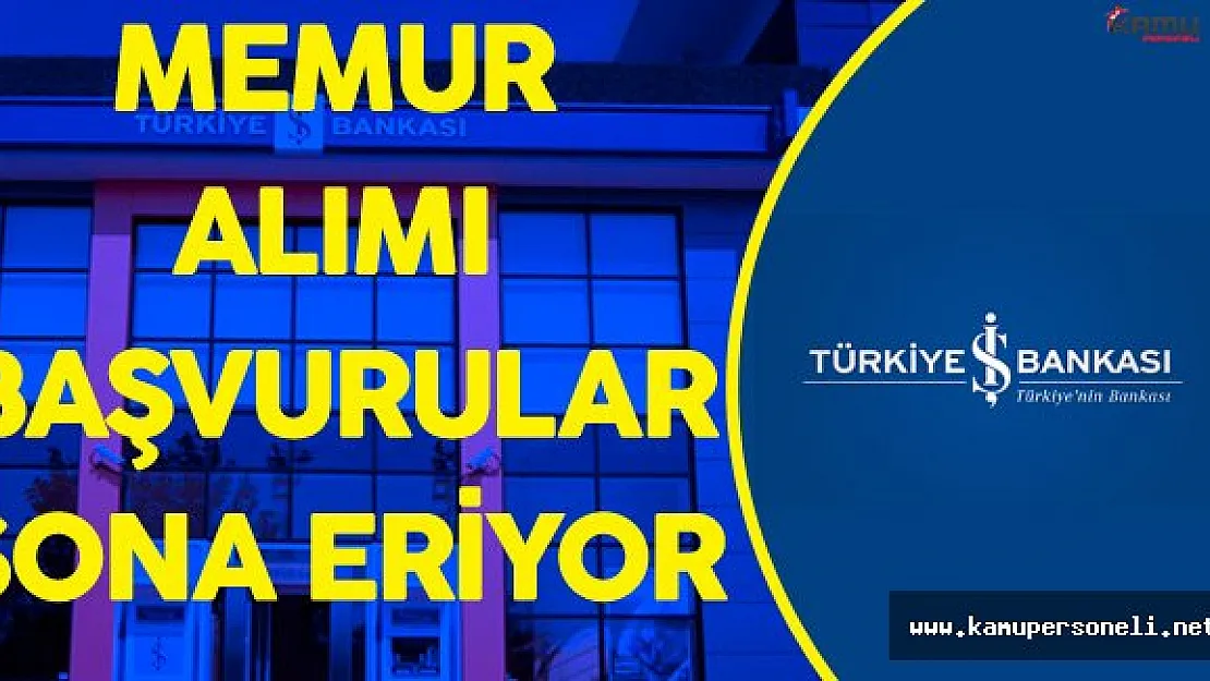 İş Bankası Memur Alımı Başvurularında Son Günler