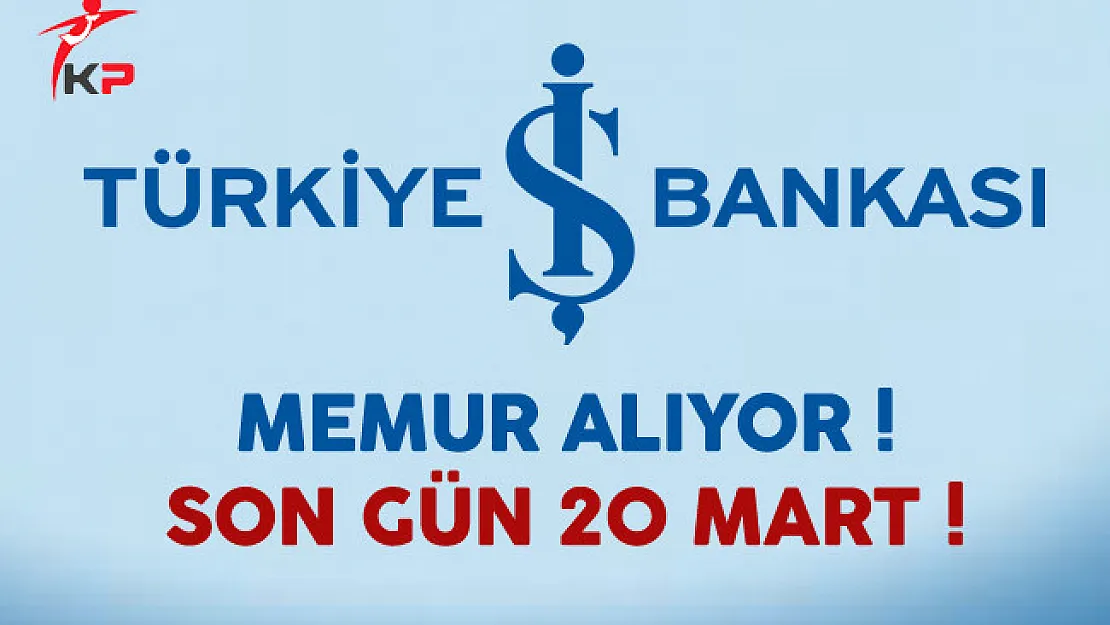 İş Bankası Memur Alımı Yapıyor