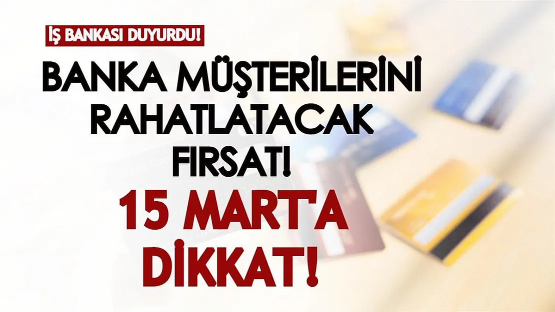 İş Bankası müşterilerini rahatlatacak kampanya açıklandı! 15 Mart tarihinde kartlarınıza yüklenecek hediye bakiye fırsatını kaçırmayın