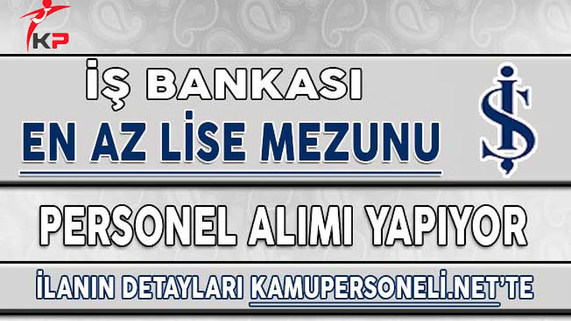 İş Bankası Şoför Kadrosu İçin En Az Lise Mezunu Personel Alıyor