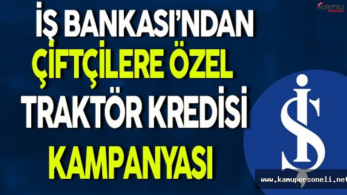 İş Bankası'ndan Çiftçilere Traktör Desteği