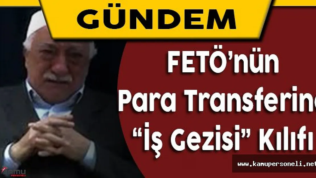 "İş Gezisi" Adı Altında FETÖ'ye Para Transferi