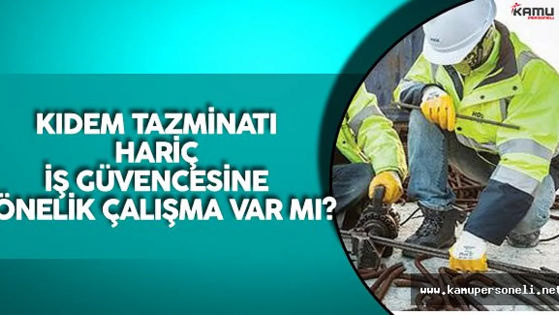 İş Güvencesi İle İlgili Çalışma Yapılacak Mı?