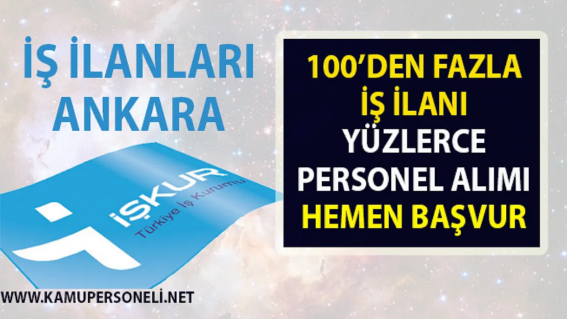 İş ilanları Ankara! İŞKUR tarafından Vasıflı vasıfsız yüzlerce personel alımı yapılacak!..
