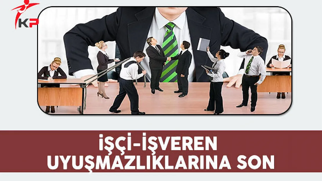 İşçi-İşveren Uyuşmazlıklarına Son