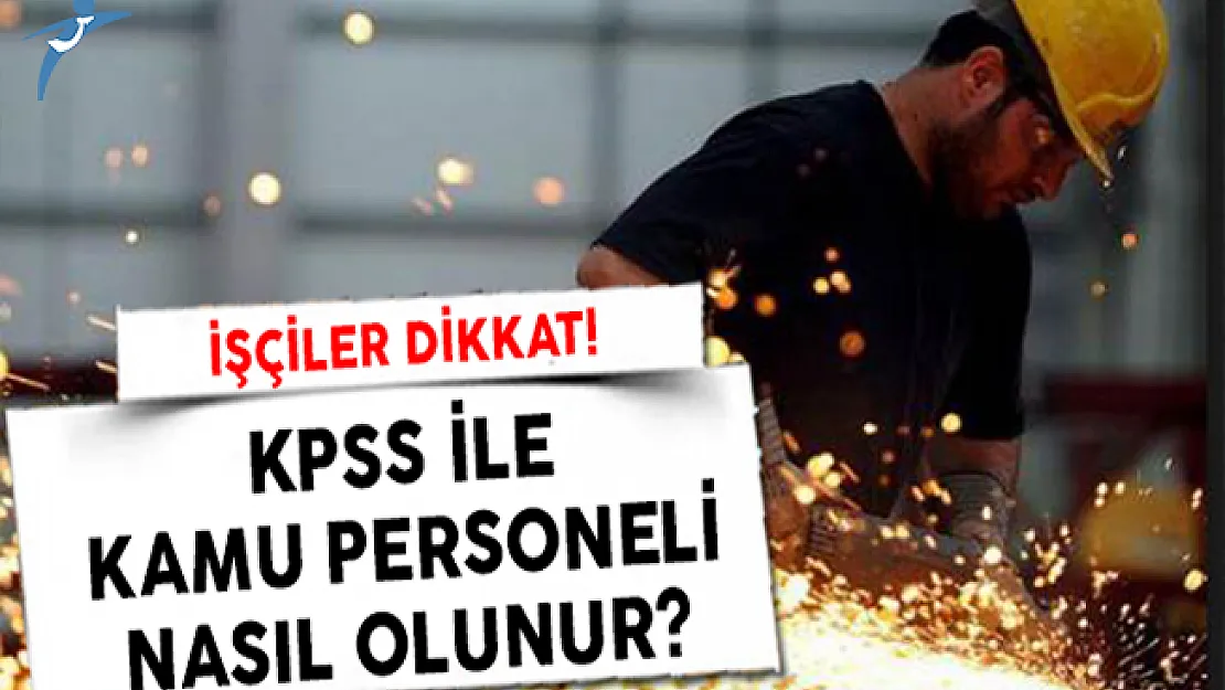 İşçiler KPSS İle Kamu Personeli Nasıl Olur?