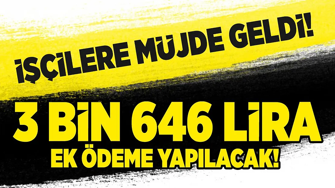 İşçilere 3 bin 646 lira ek ödeme yapılacak! 2021 Tediye ödeme tarihleri kesinleşti