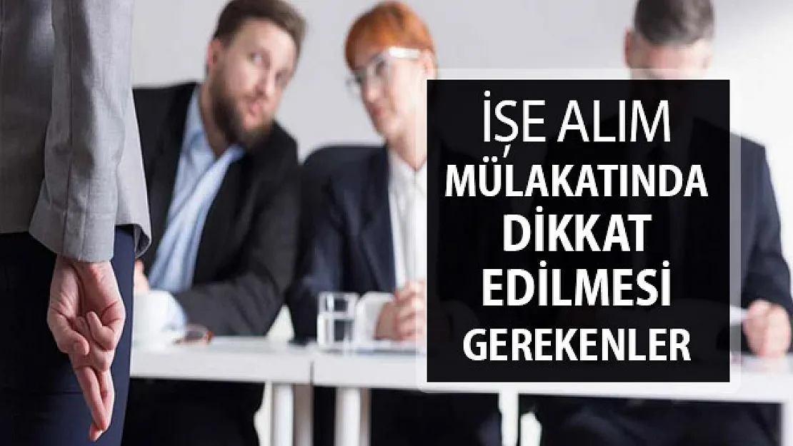 İşe Alım Mülakatında Dikkat Edilmesi Gerekenler