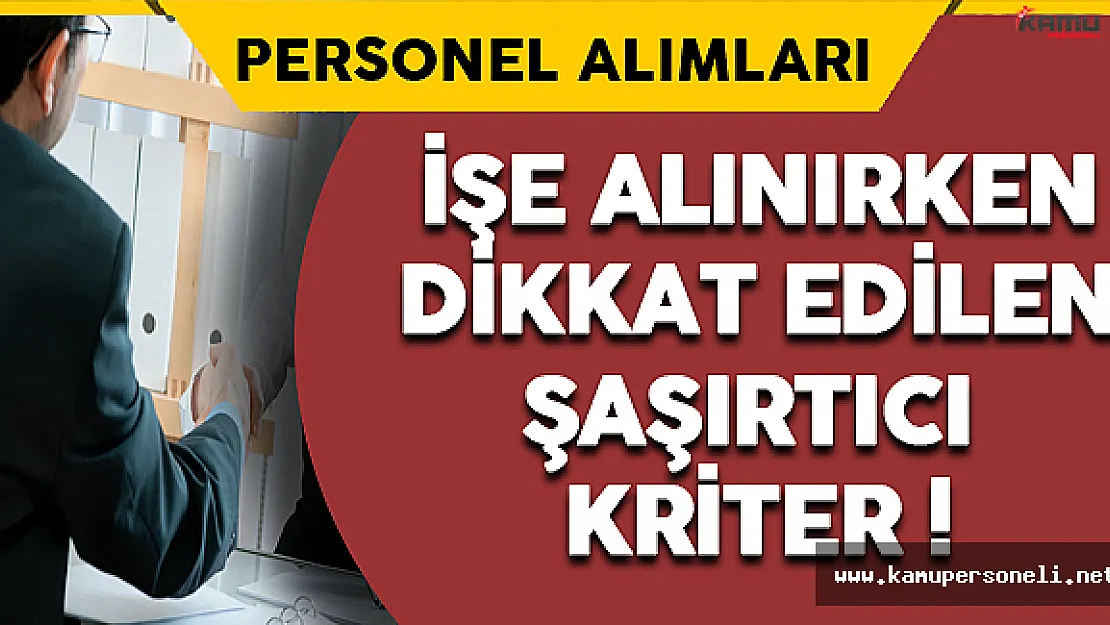 İşe Alınırken Dikkat Edilen Şaşırtıcı Kriter !