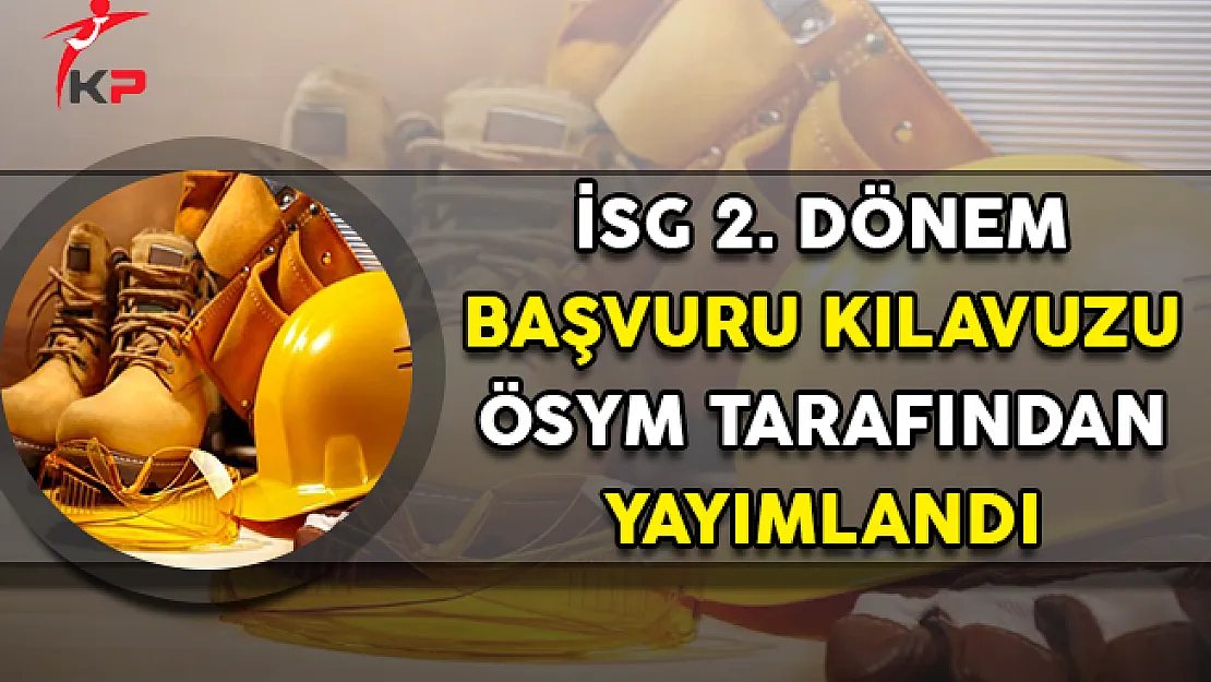 İSG 2. Dönem Başvuru Kılavuzu ÖSYM Tarafından Yayımlandı