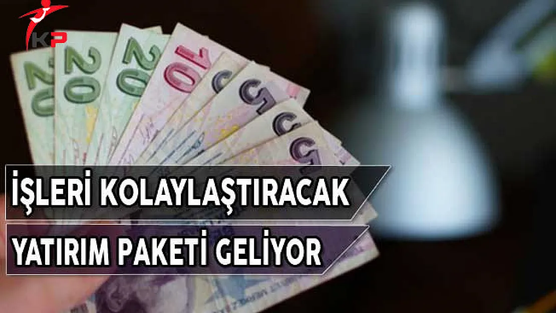 İşi Kolaylaştıracak Yatırım Paketi Geliyor