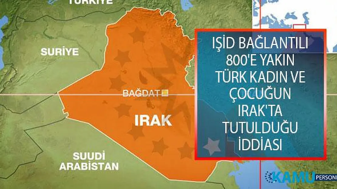 IŞİD Bağlantılı 800'e Yakın Türkiye Kökenli Kadın Ve Çocuk Irak'ta Tutulduğu İddiası!