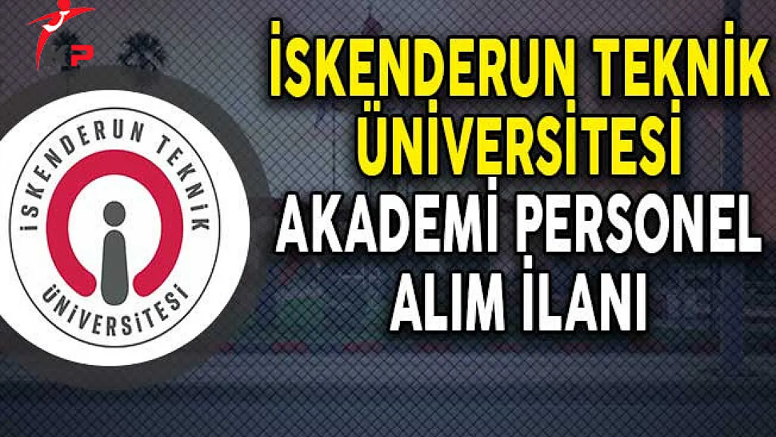 İskenderun Teknik Üniversitesi Akademik Personel Alım İlanı!