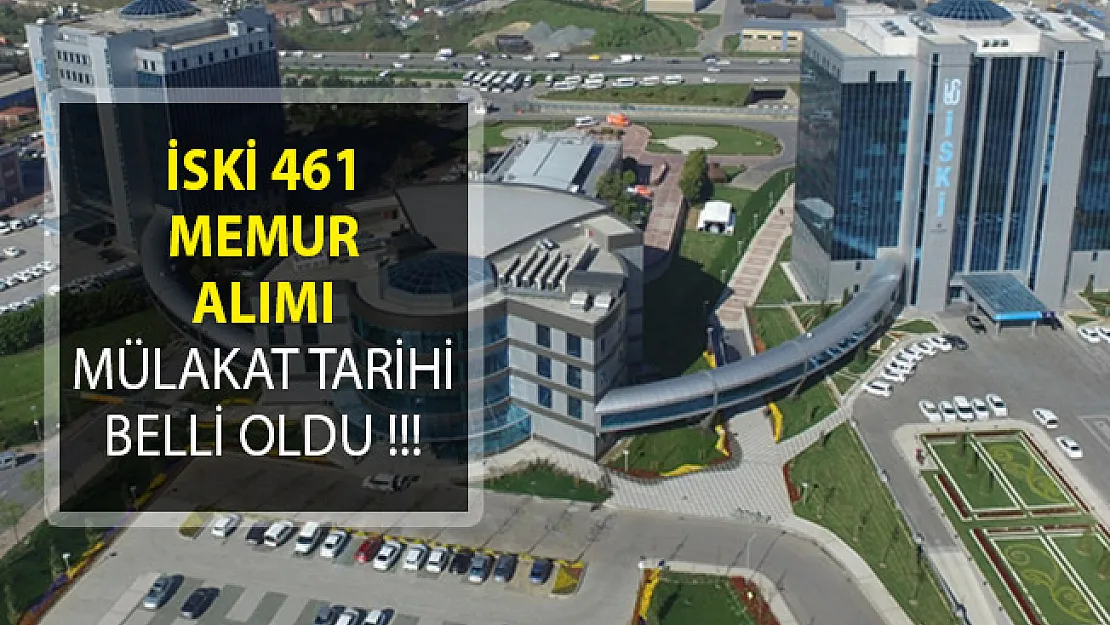 İSKİ 461 Memur Alımında Mülakat Tarihleri Belli Oldu!