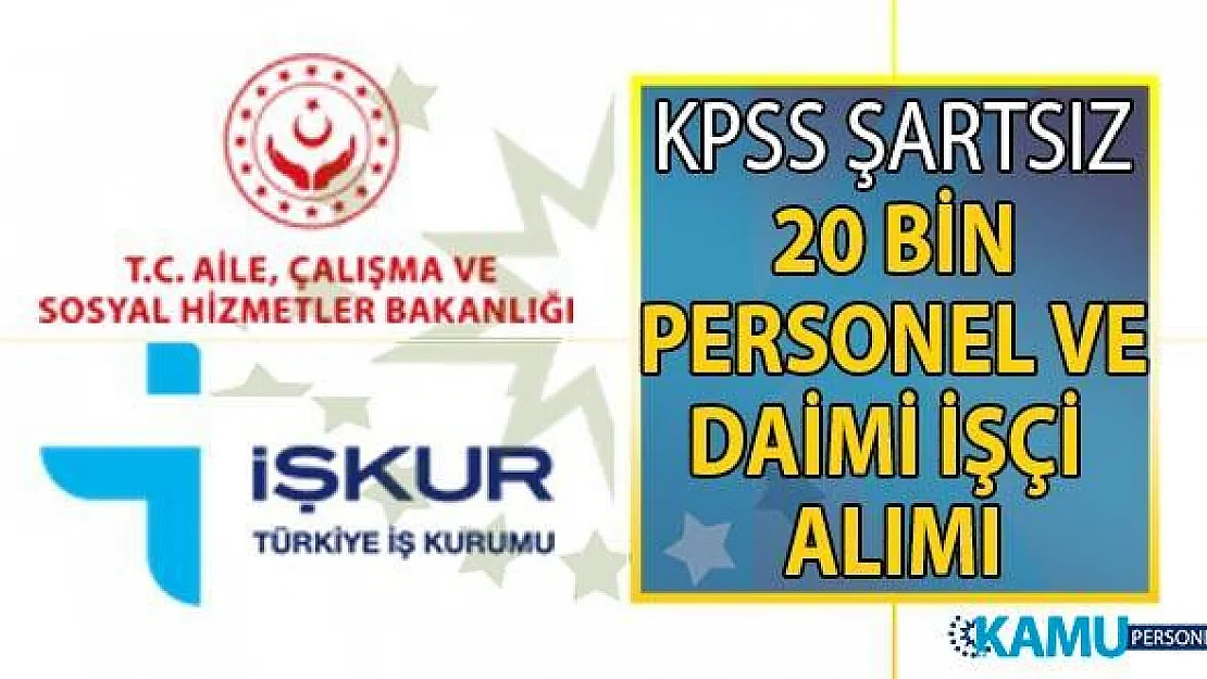 İŞKUR 02 Ağustos açık iş ilanları! İŞKUR 16 Ağustos'a kadar KPSS şartsız 20 bin personel alımı başvuru ilanı