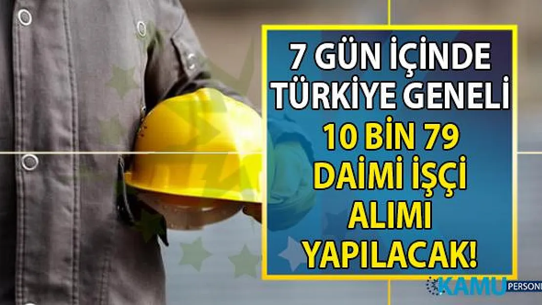 İŞKUR 1 hafta içinde vasıflı vasıfsız en az ilkokul mezunu 10 bin 79 daimi işçi alımı yapacak!