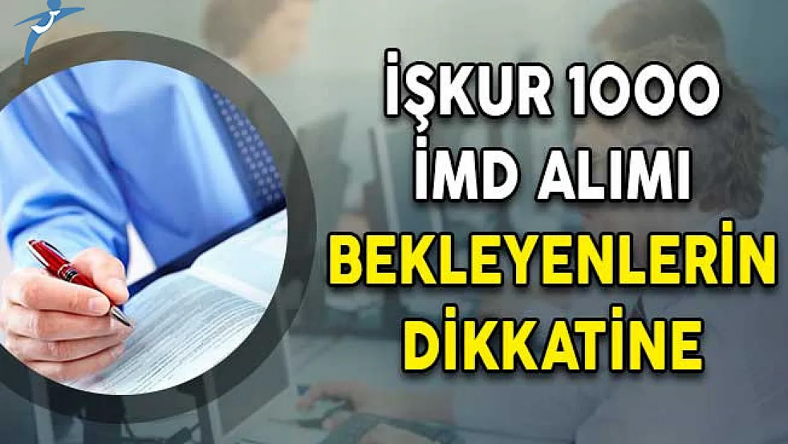 İŞKUR 1000 İMD Alımı Bekleyenlerin Dikkatine