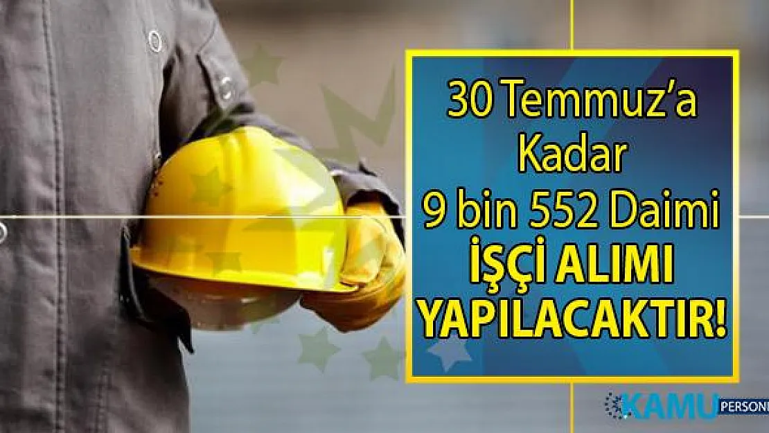 İŞKUR 13- 30 Temmuz iş ilanları ile 9 bin 552 KPSS'siz daimi işçi alımı gerçekleştirecek