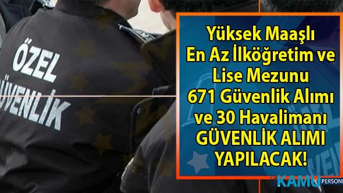 İŞKUR 15-30 Ağustos arası yüksek maaşlı en az ilköğretim ve lise mezunu 671 güvenlik görevlisi alıyor! Bugün hangi güvenlik iş ilanları yayınlandı!