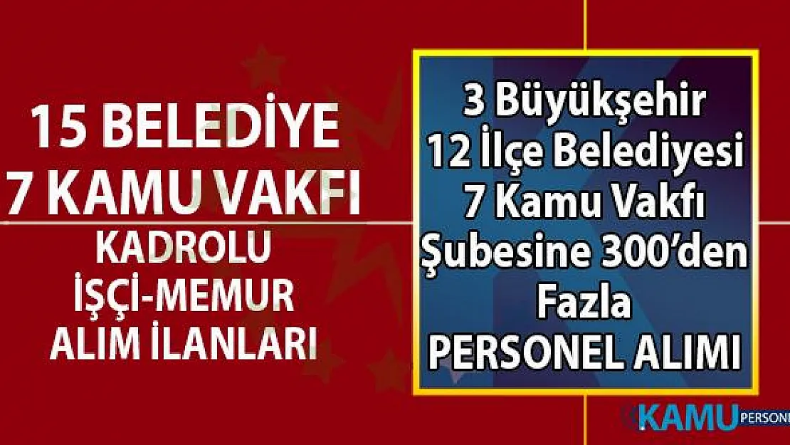 İŞKUR 15 Belediye 7 Vakıf kamu kurumlarına en az ilkokul mezunu KPSS şartsız kadrolu personel alımı başvuru ilanları